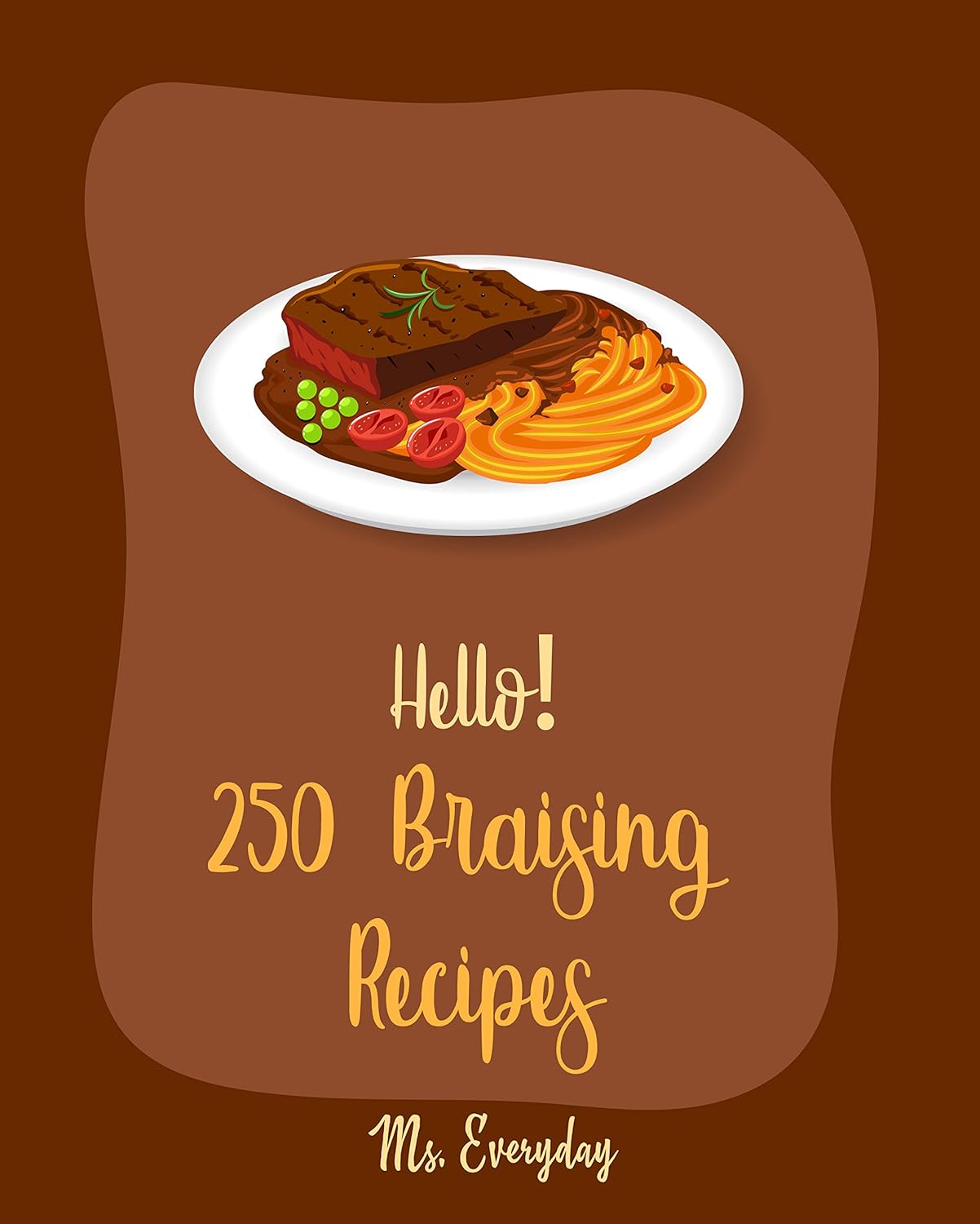 Hello! 250 Braising Recipes Best Braising Cookbook Ever