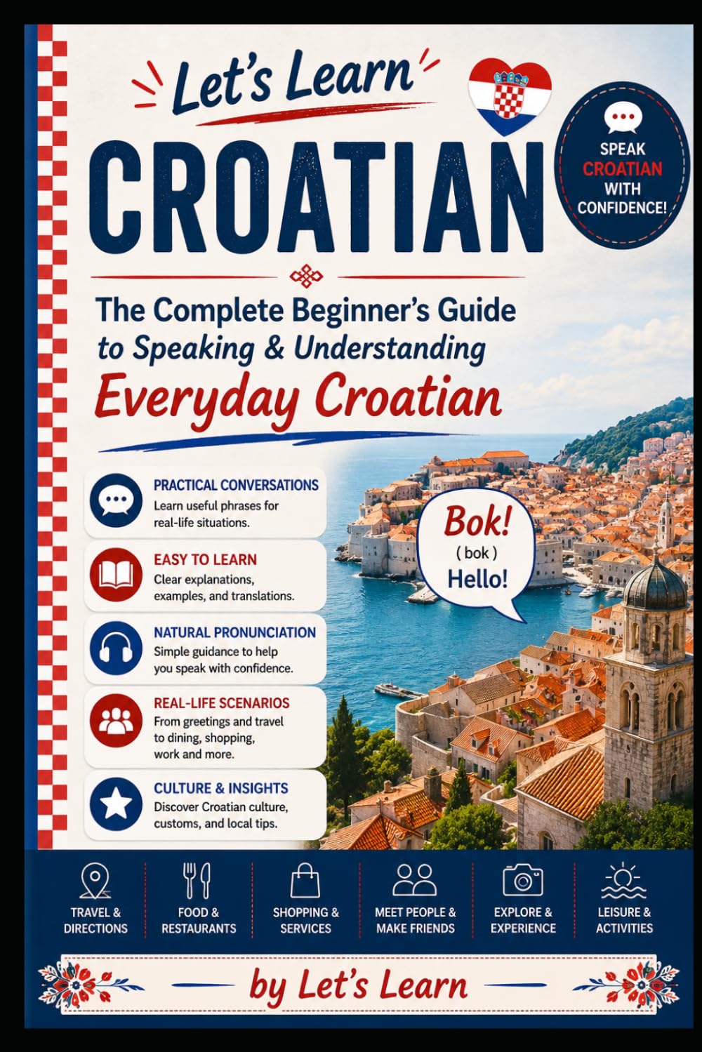 Let's Learn Croatian: The Complete Beginner's Guide to Speaking & Understanding Everyday Croatian: 32 (Let's Learn For languages)