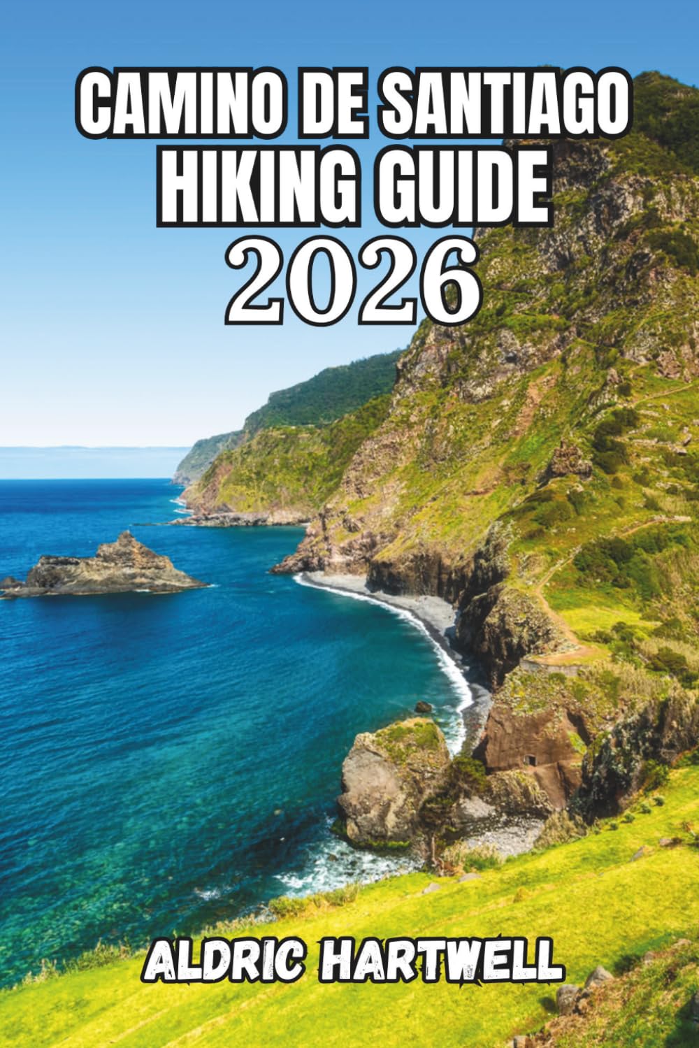 CAMINO DE SANTIAGO HIKING GUIDE 2026: Pilgrim's Handbook to Planning and Exploring Spain's Legendary Camino Routes, Hidden Gems and Local Insights. ... GUIDE TO SCENIC TRAILS AND HIDDEN PATHS)
