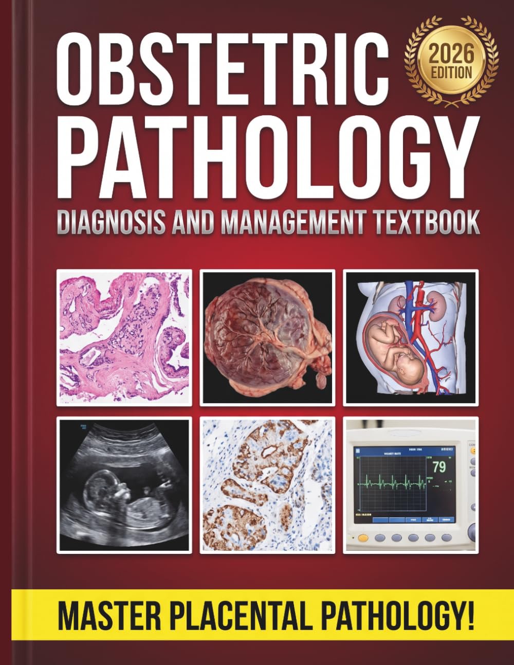 Obstetric Pathology Diagnosis and Management Textbook: The Complete Clinical Guide to Placental Histology, Maternal-Fetal Complications, and Recurrence Prevention