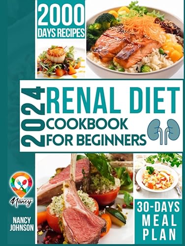 Renal Diet Cookbook for Beginners: With 2000 days of excellent low-sodium and low-potassium recipes, you'll be on the right track to improve your kidney health and live life to the fullest every day