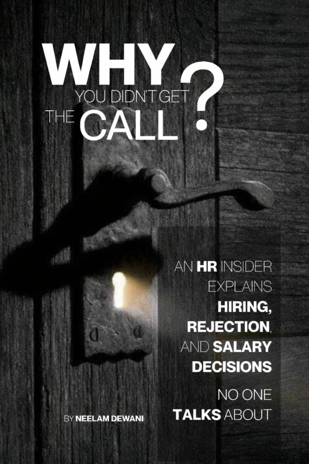 Why You Didn’t Get the Call: An HR Insider Explains Hiring, Rejection, and Salary Decisions No One Talks About