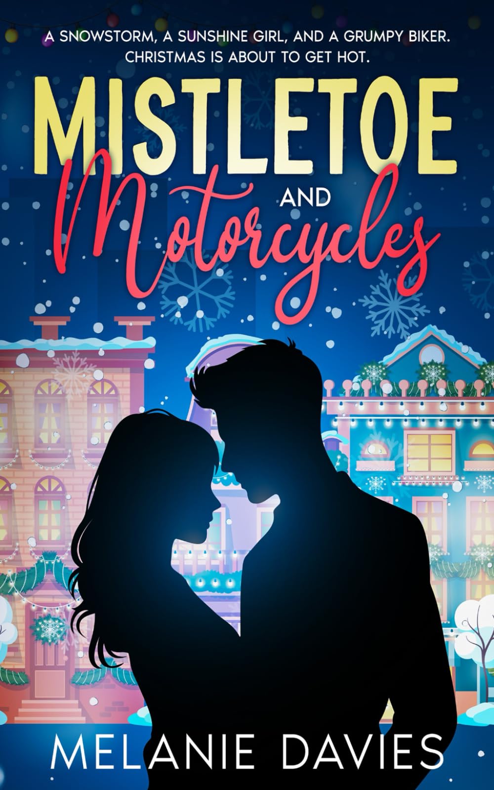 Mistletoe and Motorcycles [A Christmas Womens Fiction Romance]: A snowstorm, a sunshine girl, and a grumpy biker. Christmas is about to get hot.