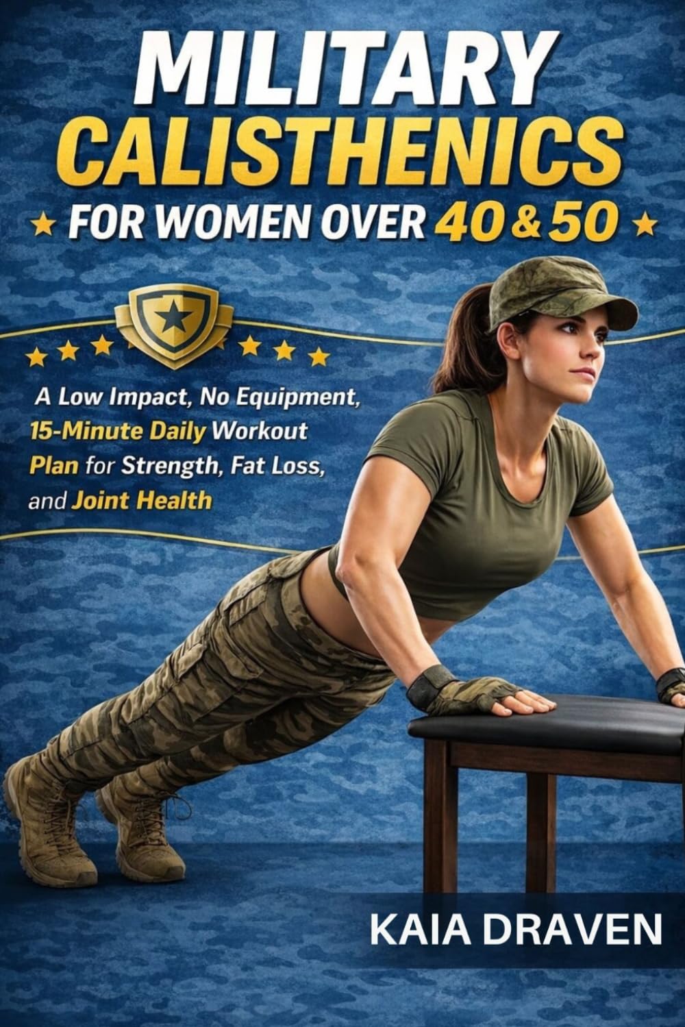 MILITARY CALISTHENICS FOR WOMEN OVER 40 & 50: A Low Impact, No Equipment, 15-Minute Daily Workout Plan for Strength, Fat Loss, and Joint Health