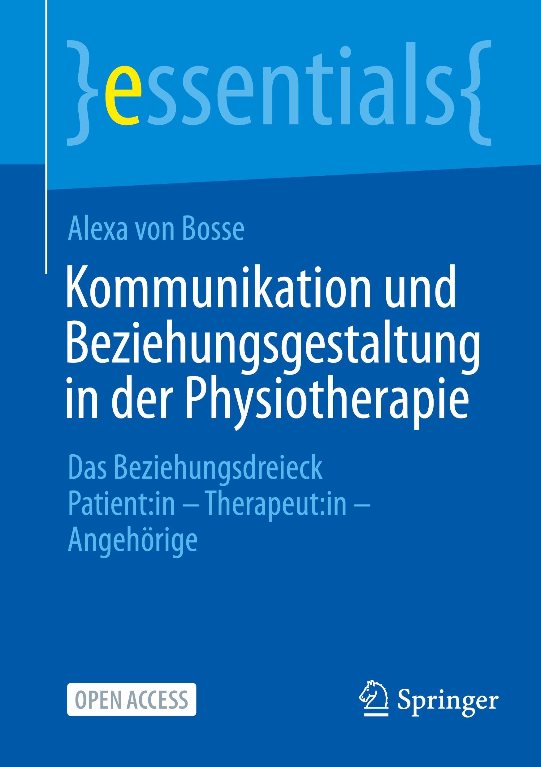Kommunikation und Beziehungsgestaltung in der Physiotherapie: Das Beziehungsdreieck Patient:in - Therapeut:in - Angehörige (essentials)