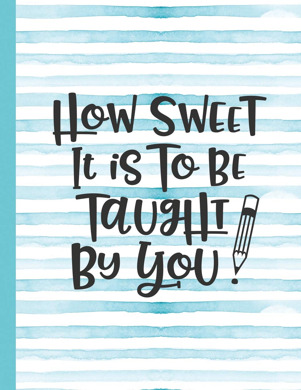 How Sweet It Is To Be Taught By You: Notebook for Teacher Appreciation -  College Ruled Paper with Funny Teaching Quote (Education is a Gift  Composition Books) : Hand, Notes by: Amazon.co.uk: