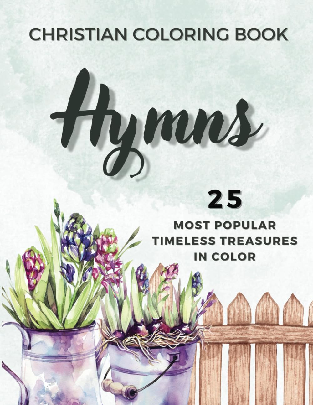 Christian Coloring Book: Hymns: 25 Most Popular Timeless Treasures in Color