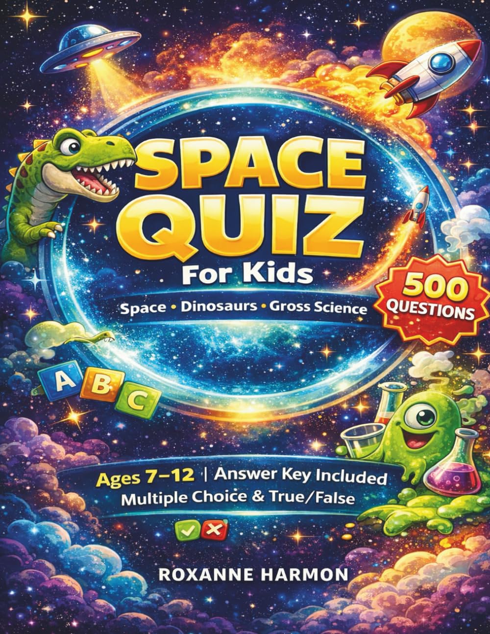 SPACE QUIZ for Kids: 500 Questions: Space, Dinosaurs & Gross Science Ages 7–12 | Answer Key Included Multiple Choice & True/False