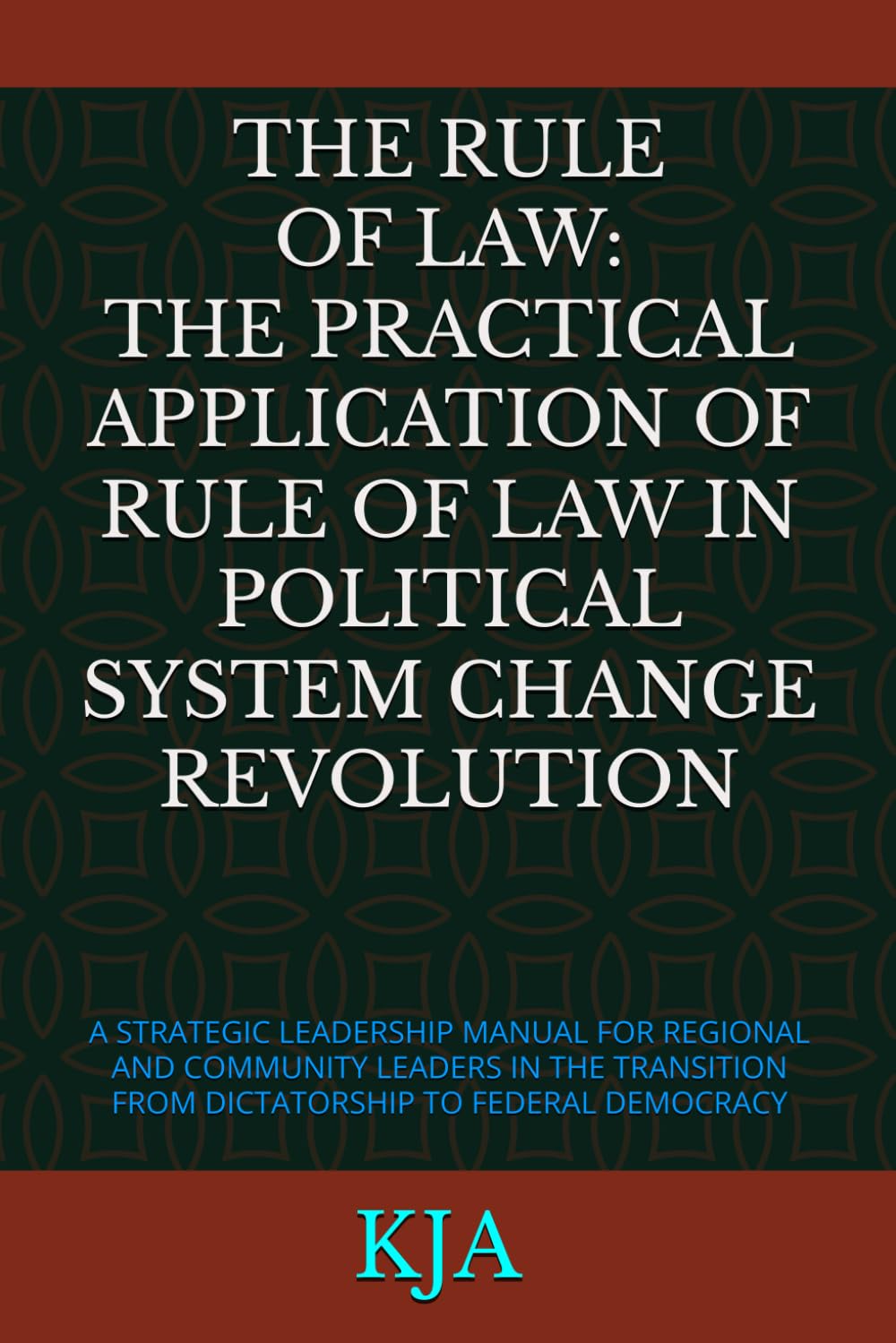 THE RULE OF LAW: THE PRACTICAL APPLICATION OF RULE OF LAW IN POLITICAL SYSTEM CHANGE REVOLUTION