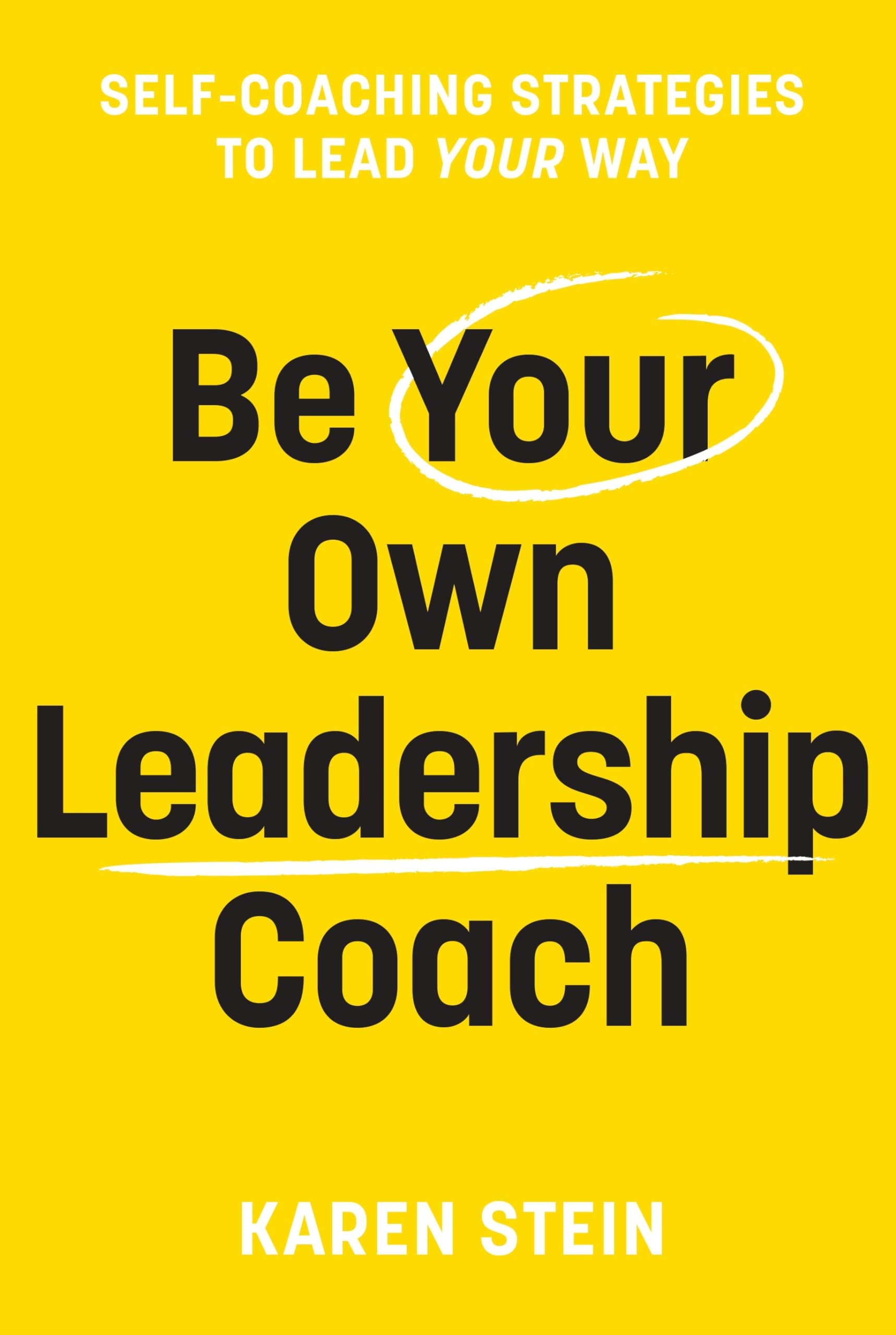 Be Your Own Leadership Coach: Self-coaching strategies to lead your way