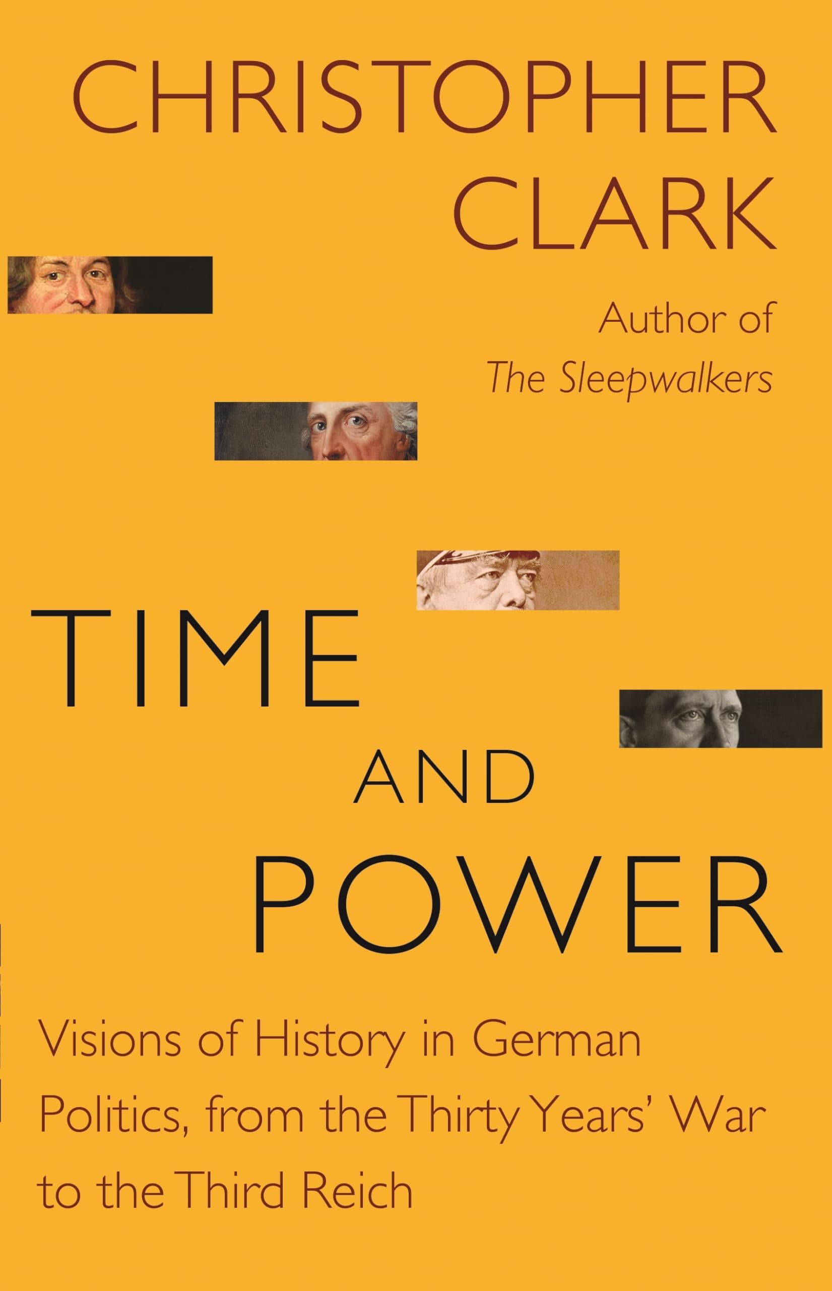 Time and Power: Visions of History in German Politics, from the Thirty Years' War to the Third Reich: 11 (The Lawrence Stone Lectures)