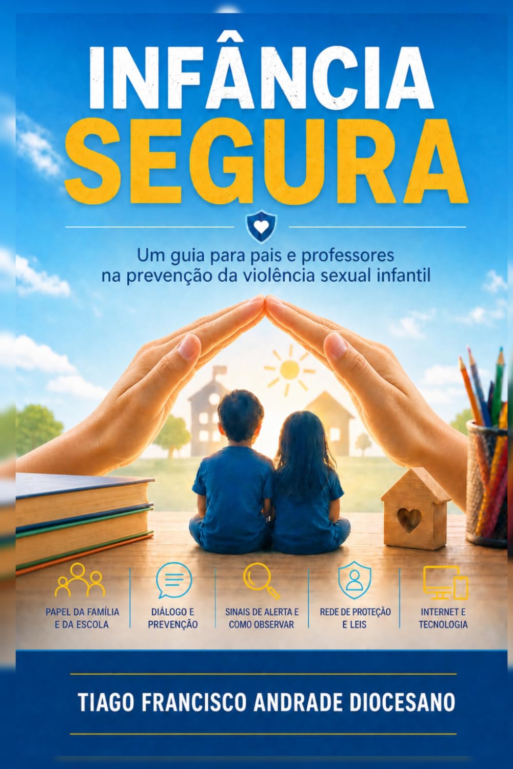 INFÂNCIA SEGURA: Um guia para pais e professores na prevenção da violência sexual infantil