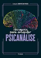 Coleção Mente em foco - 100 Minutos para entender a Psicanálise