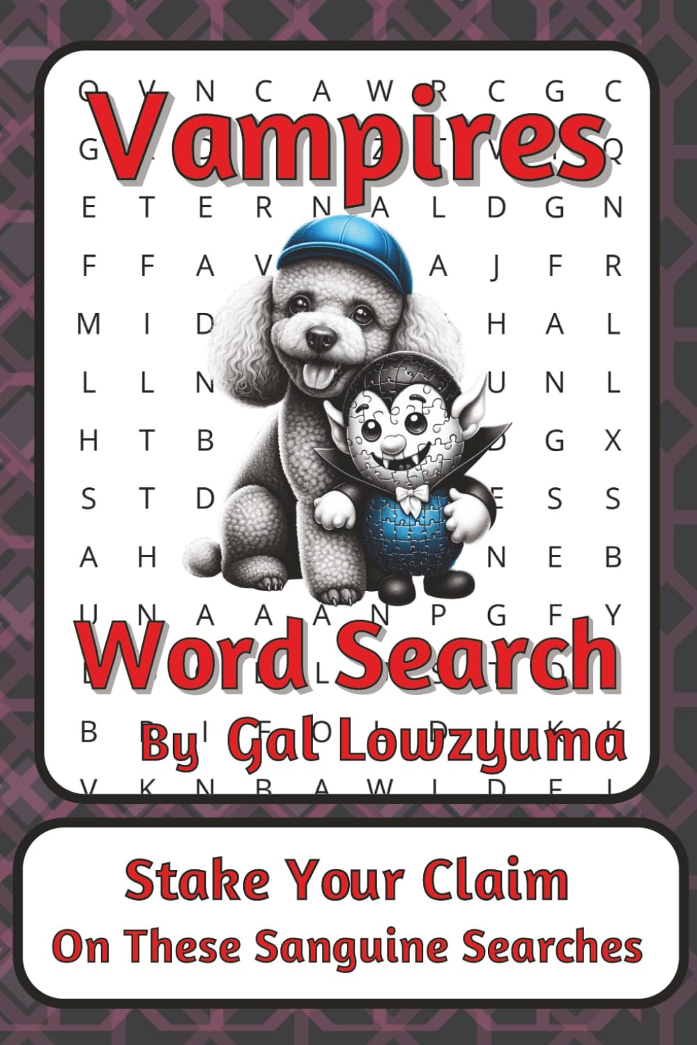 Vampires Word Search Puzzle Book: Darkly Playful Word Searches with Easy to Read Print about Nightfall, Legends, Cloaks, and More | 6 x 9 inches, 112 ... Things That Go Bump Series by Gal Lowzyuma)