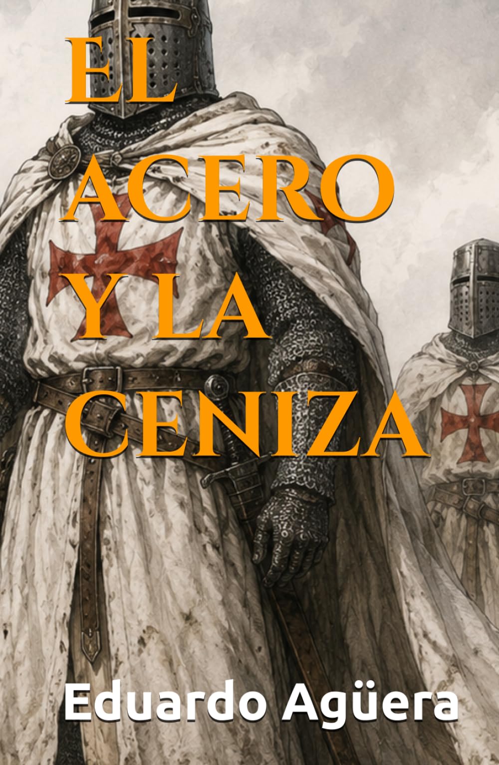 El acero y la ceniza: Una novela histórica de misterio, conspiraciones y el secreto oculto de la Orden del Temple. Novela. (Novelas de ficción históricas)