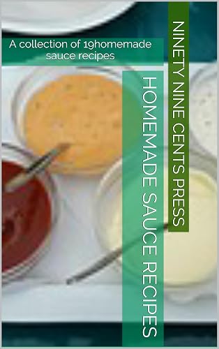 Homemade Sauce Recipes: A collection of 19homemade sauce recipes (English Edition)