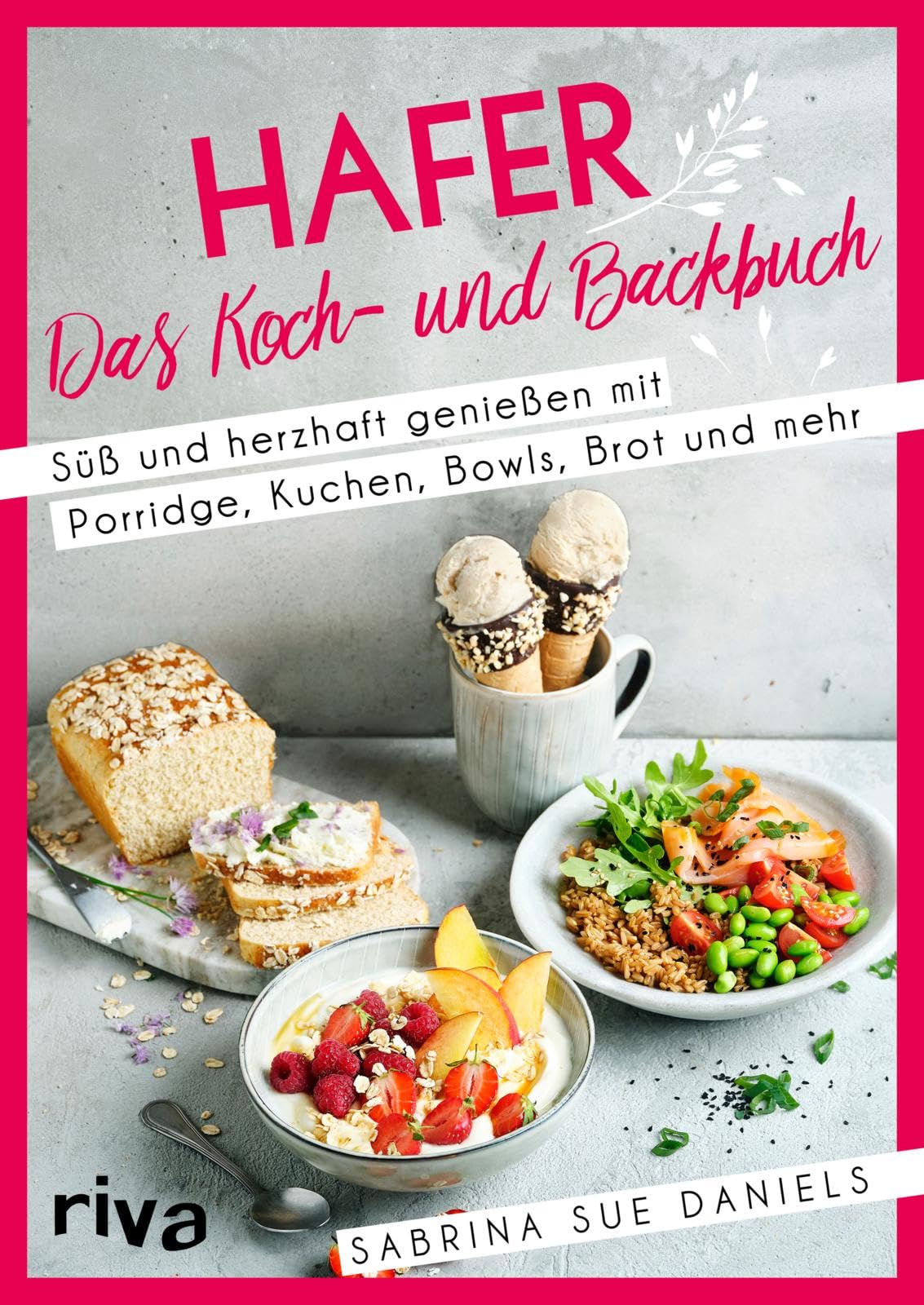 Hafer: Das Koch- und Backbuch: Süß und herzhaft genießen mit Porridge, Kuchen, Bowls, Brot und mehr | Gesunde, glutenarme und ballaststoffreiche Rezepte mit Haferflocken, -schrot, -milch und -kleie
