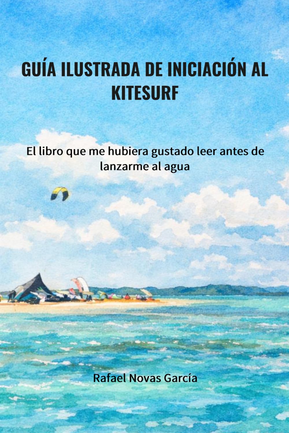 GUÍA ILUSTRADA DE INICIACIÓN AL KITESURF: El libro que me hubiera gustado leer antes de lanzarme al agua (PACK GUÍA DE INICIACIÓN AL KITESURF)