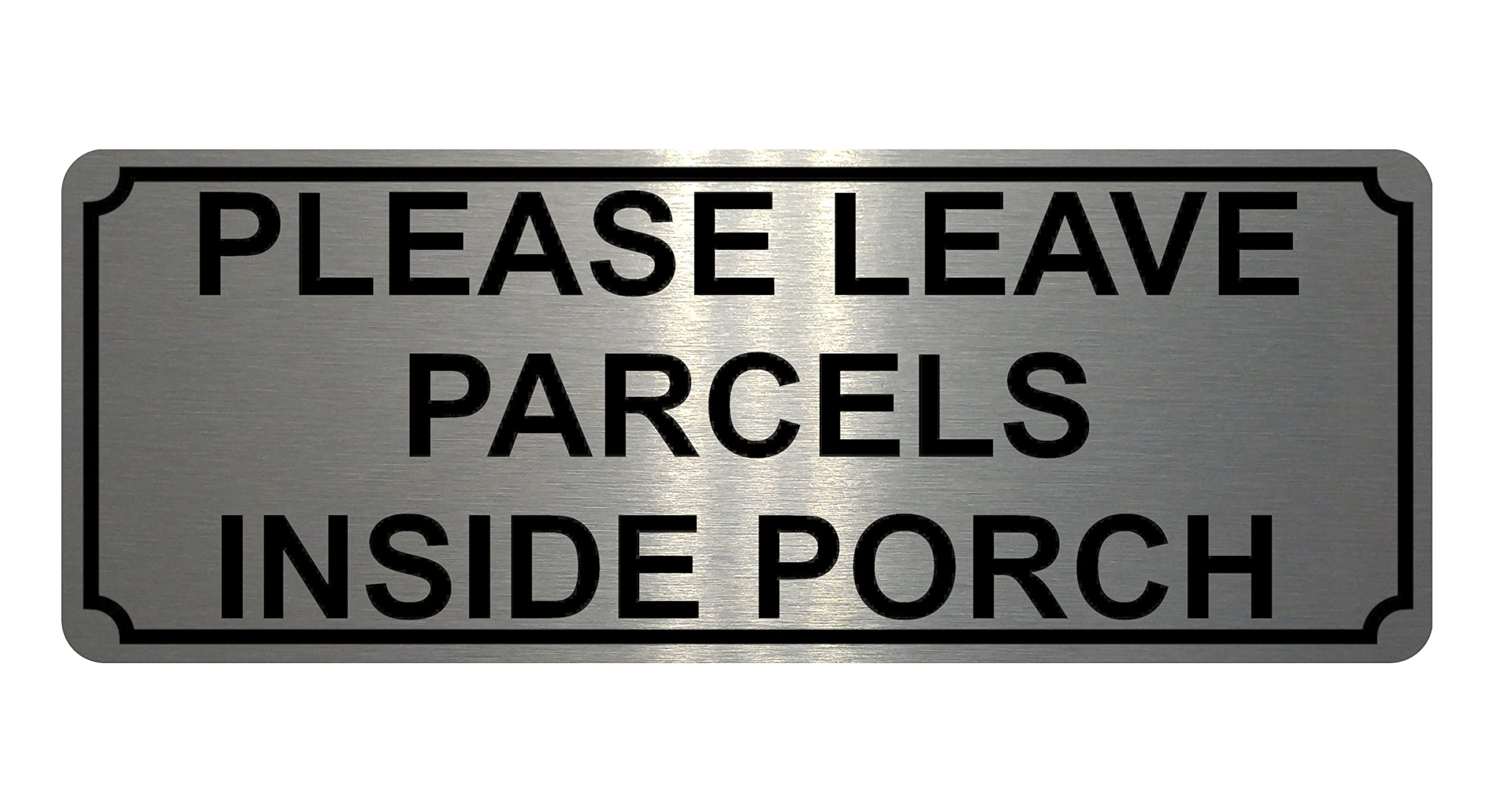 1338 PLEASE LEAVE PARCELS INSIDE PORCH Metal Aluminium Plaque Sign Door House (200x75mm, Brushed Silver)