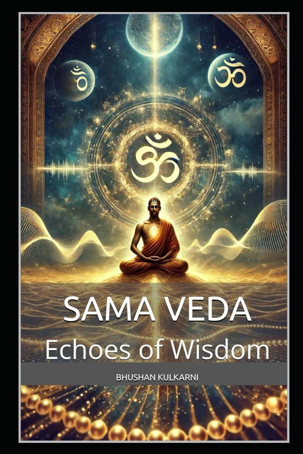 Philosophical Meditations from the Sama Veda: Echoes of Wisdom (Vedas, Upanishads, Gita and Yoga - Timeless Wisdom Series)