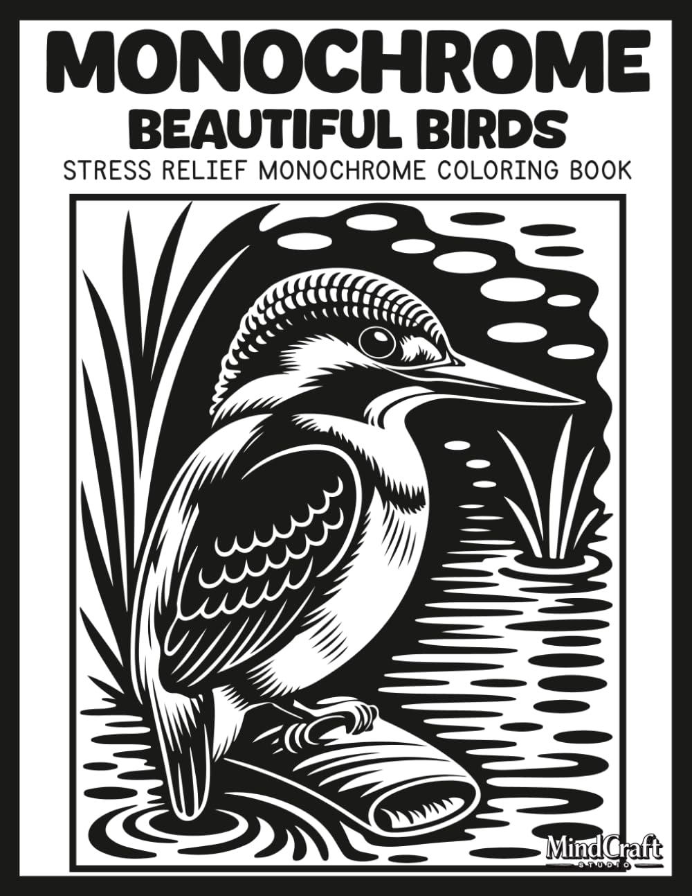 Monochrome: Beautiful Birds: A Bold & Easy Stress Relief Monochrome Coloring Book for Adults | Unique High Contrast Inverted Silhouette Bird Line Art for Mindful Relaxation