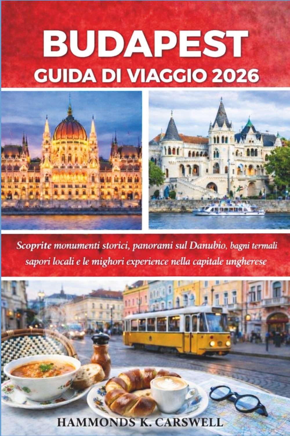 BUDAPEST GUIDA DI VIAGGIO 2026: Scopri monumenti storici,viste panoramiche sul Danubio, termetermali,sapori localie le migliori esperienze nella capitale ungherese