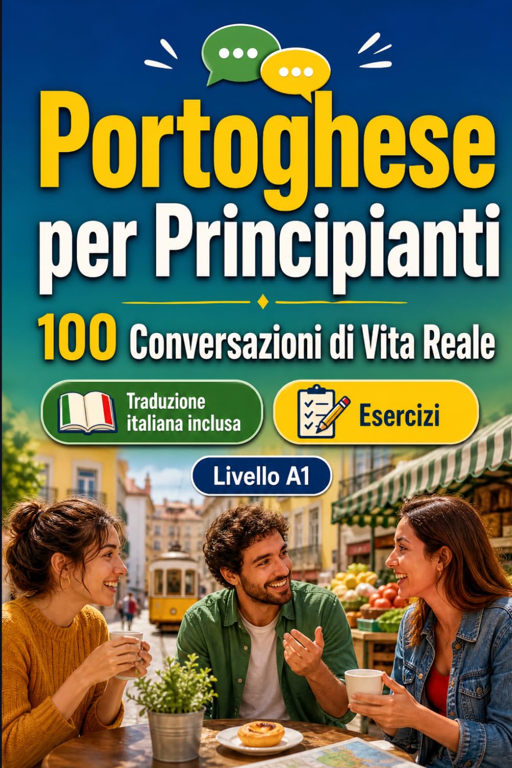Il portoghese per Principianti A1: 100 Conversazioni di Vita Reale: Impara il portoghese con 100 dialoghi bilingue, saluti, viaggio, spesa, lavoro, traduzione, vocabolario ed esercizi
