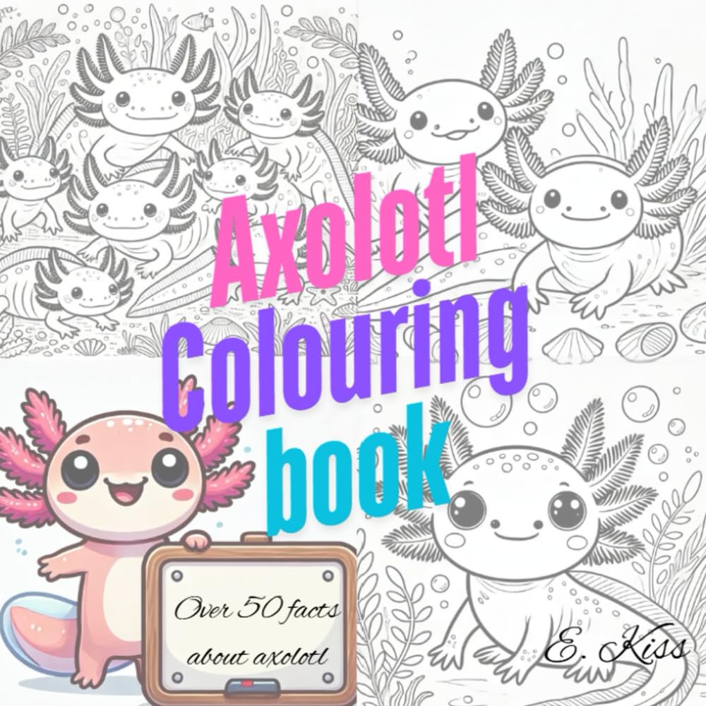 Axolotl colouring book: Over 50 facts about axolotl