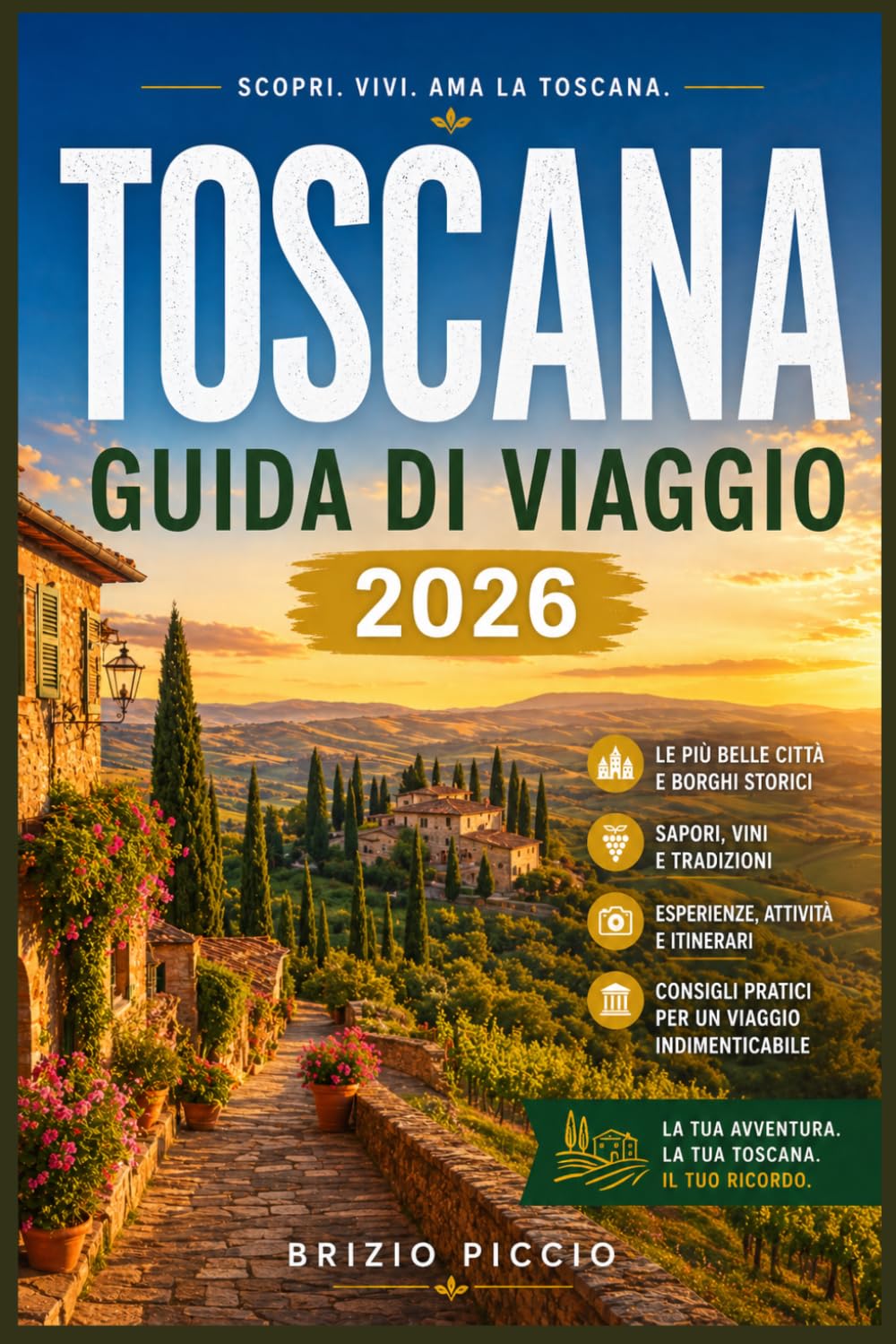 TOSCANA GUIDA DI VIAGGIO 2026: Esplora borghi collinari, terme, una cucina di livello mondiale e paesaggi senza tempo in ogni angolo della regione.
