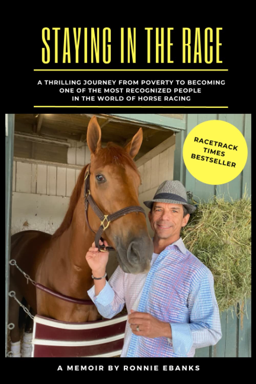 STAYING IN THE RACE: A Thrilling Journey From Poverty To Becoming One Of The Most Recognized People In The World Of Horse Racing