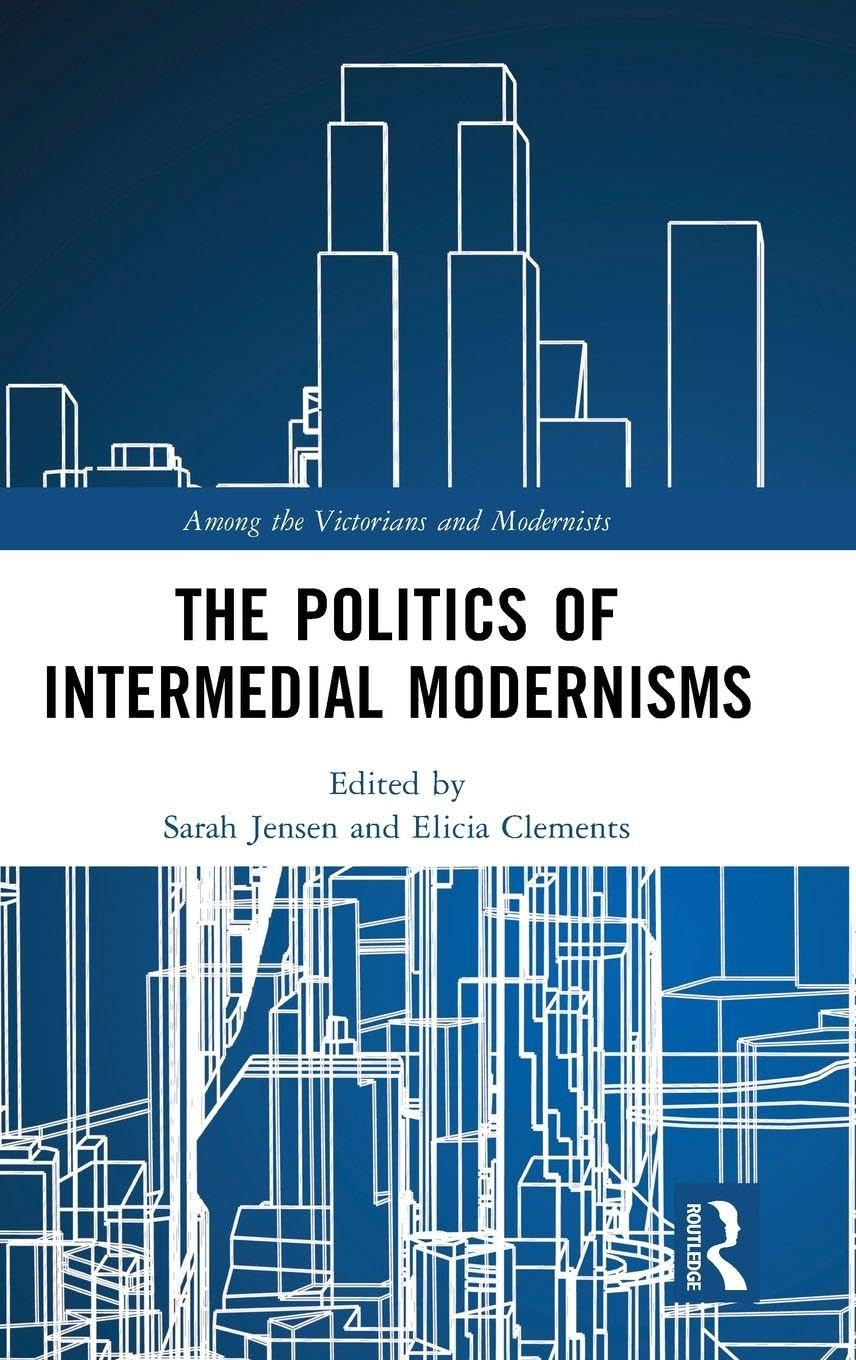 The Politics of Intermedial Modernisms (Among the Victorians and Modernists)