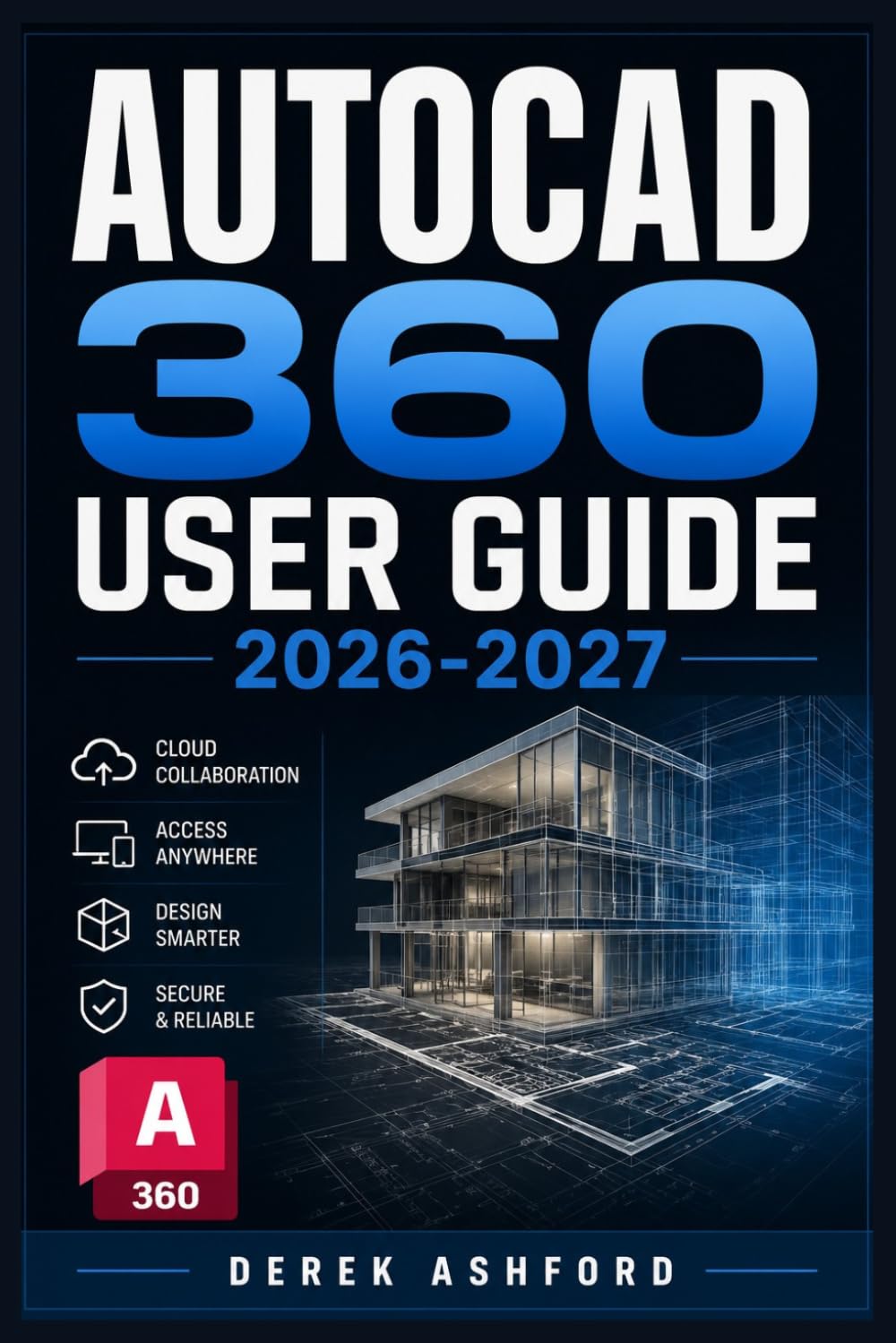 AUTOCAD 360 USER GUIDE 2026-2027: A COMPREHENSIVE Step-by-Step PROCESS for NOVICE and Professionals