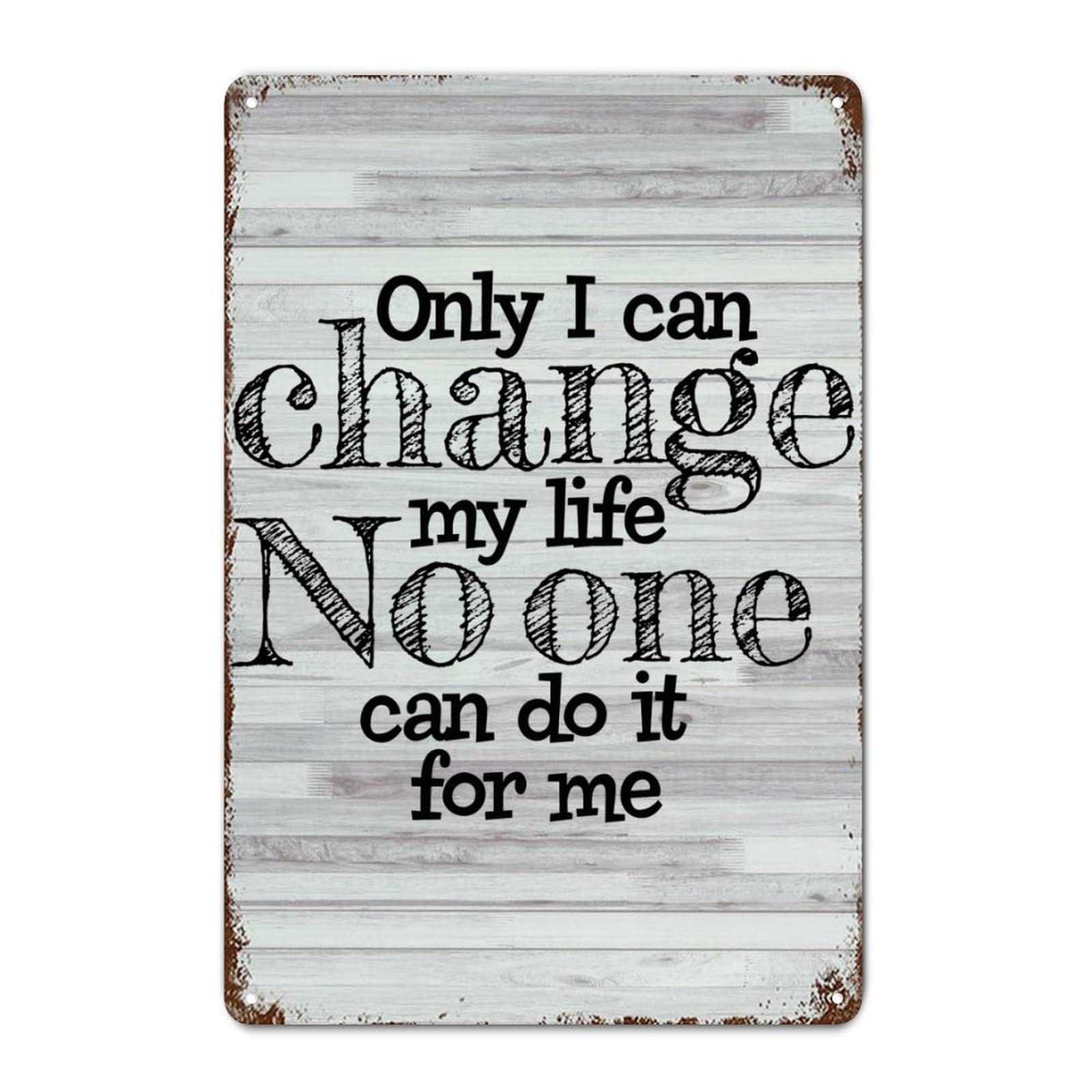 Metal Tin Sign Quote Poster Metal Decor Signs Only I Can Change My Life Tin Sign Motivational Retro Plaque Metal Signs for Farmhouse Porch Store Wall Decor 8x12 Inch