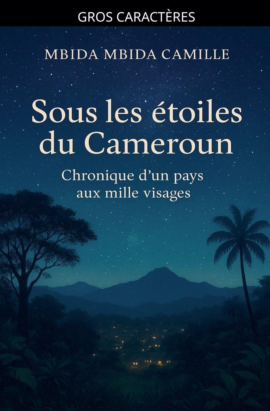 Sous les Étoiles du Cameroun - Chronique d'un pays aux mille visages