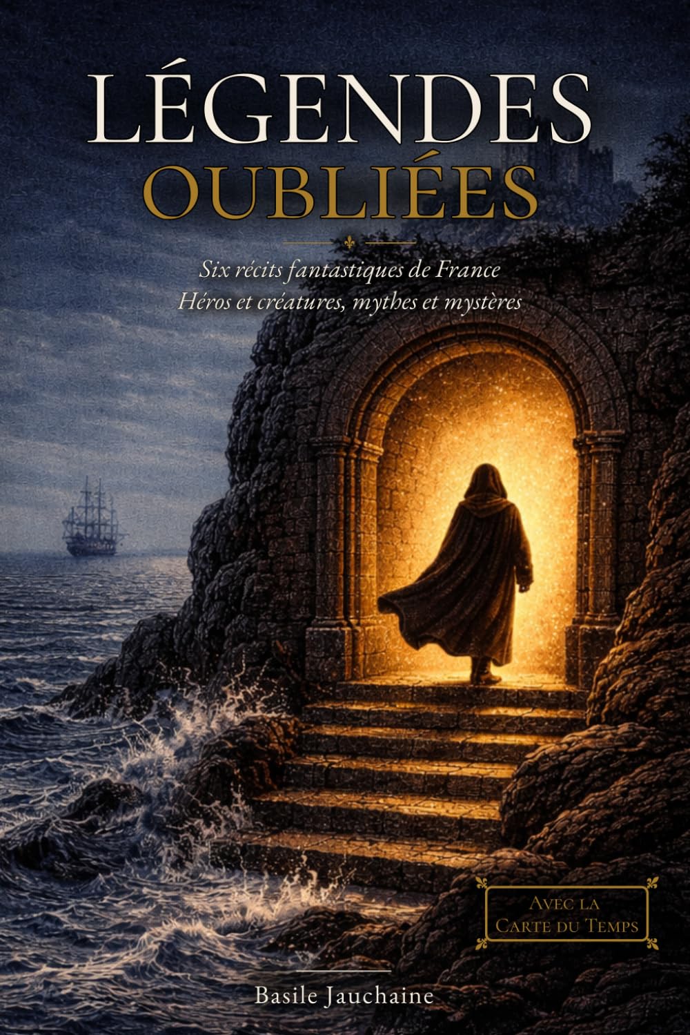 Légendes oubliées: Six récits fantastiques de France - Héros et créatures, mythes et mystères