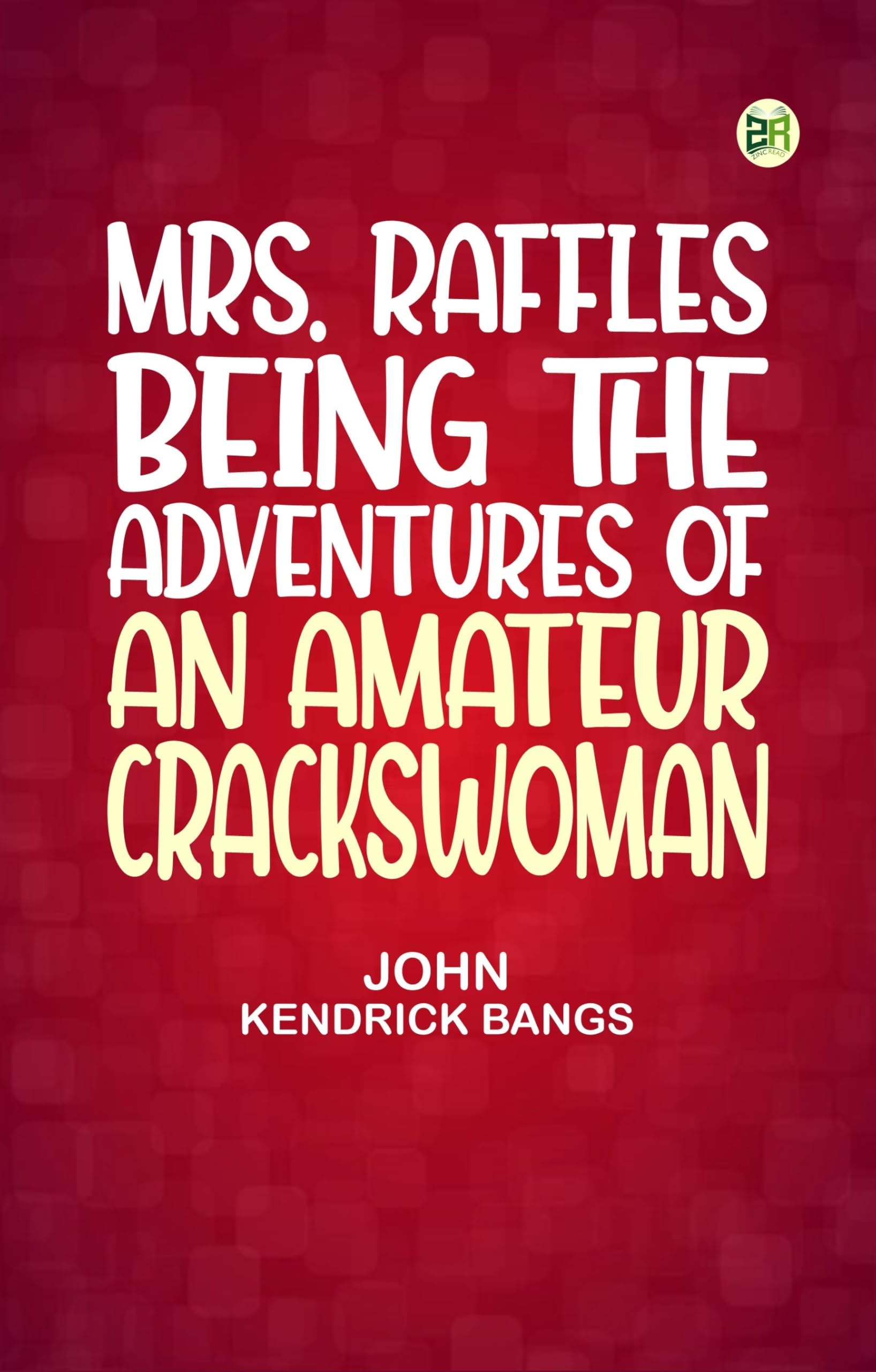 Mrs. Raffles Being the Adventures of an Amateur Crackswoman