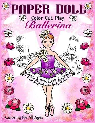 Paper Doll - Color, Cut, Play Ballerina. Coloring for All Ages: Coloring book for Kids and Adults - Dress up Ballet Costumes (Paper Doll Coloring Book)