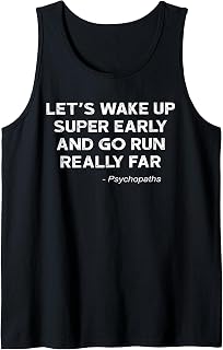 Let's Wake Up Super Early And Go Run Really Far Psychopaths Tank Top