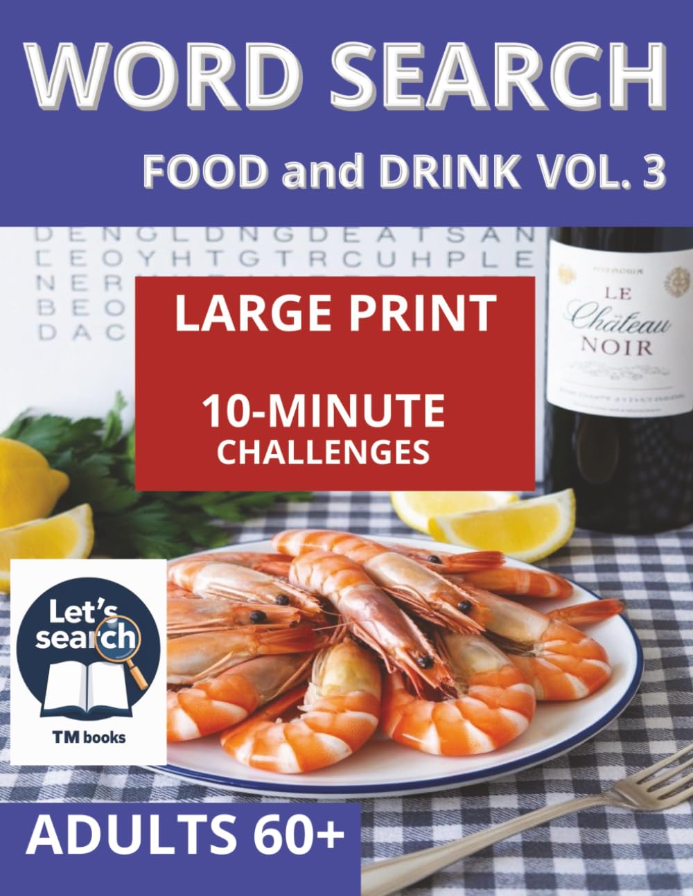 Word Search Food and Drink: 60 10-minute challenges for the over 60s, Volume 3 (10-Minute Word Search Challenges for Adults 60+)