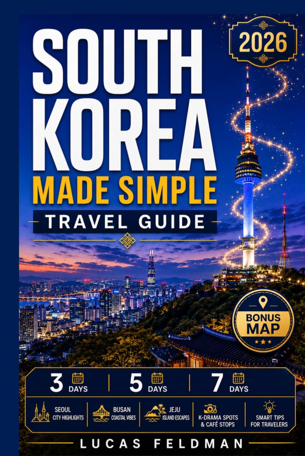 South Korea Made Simple Travel Guide: 3, 5 & 7-Day Korea Itineraries with Seoul, K-Drama, K-Beauty, K-Food, Coffee Spots, Scenic Routes, Busan & Jeju on a Budget