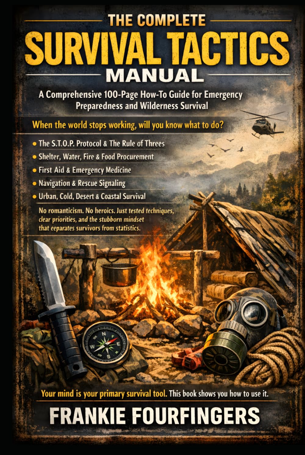 The Complete Survival Tactics Manual: A Comprehensive How-To Guide for Emergency Preparedness and Wilderness Survival