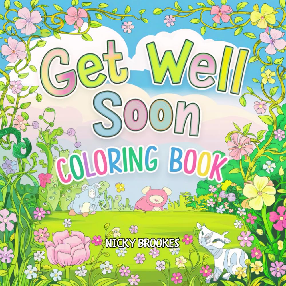 Get Well Soon Coloring Book: A Therapeutic Relaxing Feel Good Book for Poorly Recovering Adults
