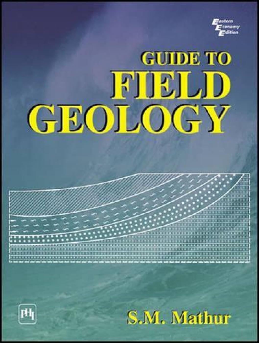 Guide to Field Geology MATHUR S.M. 9788120319158 Books