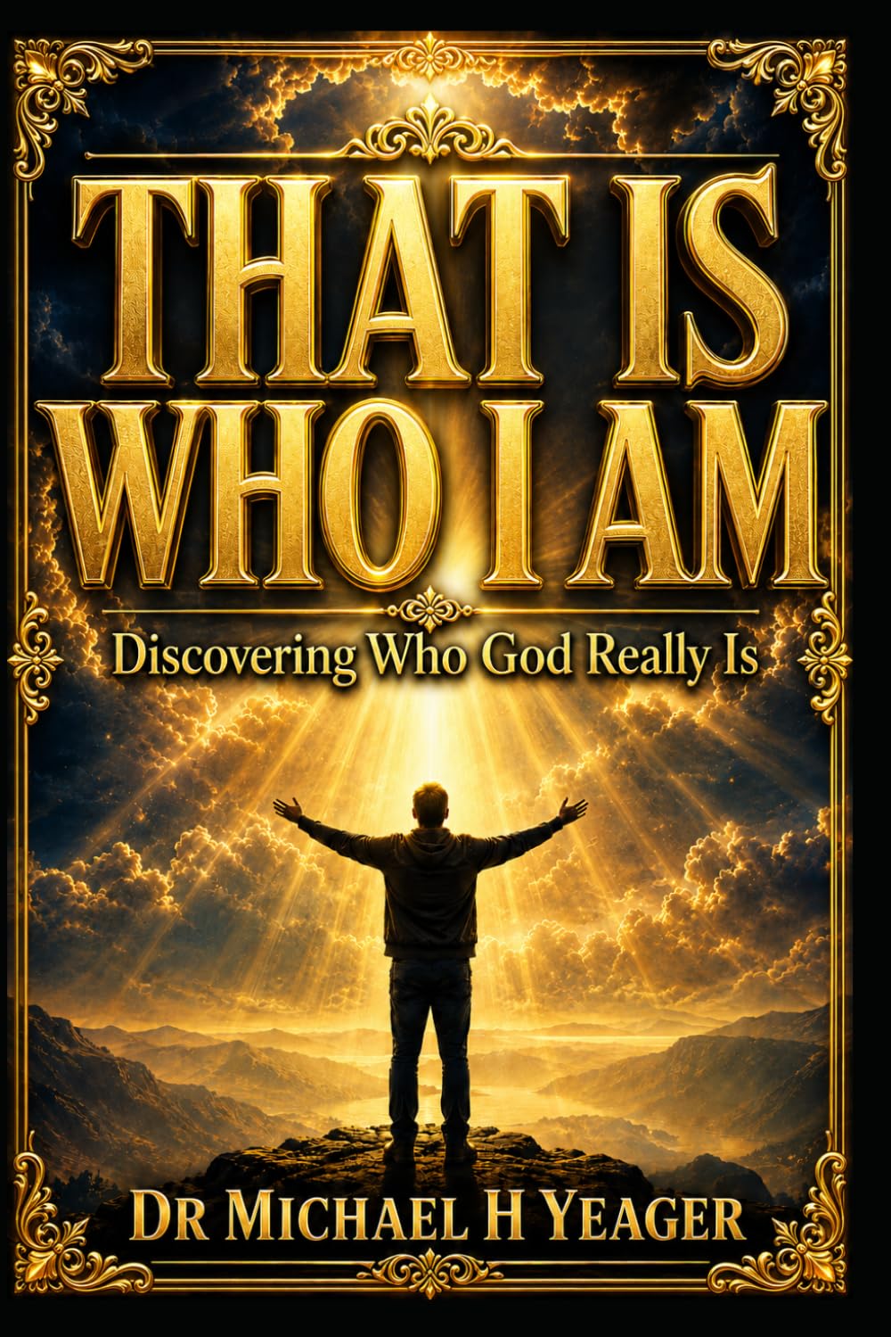THAT IS WHO I AM: Discovering Who God Really Is