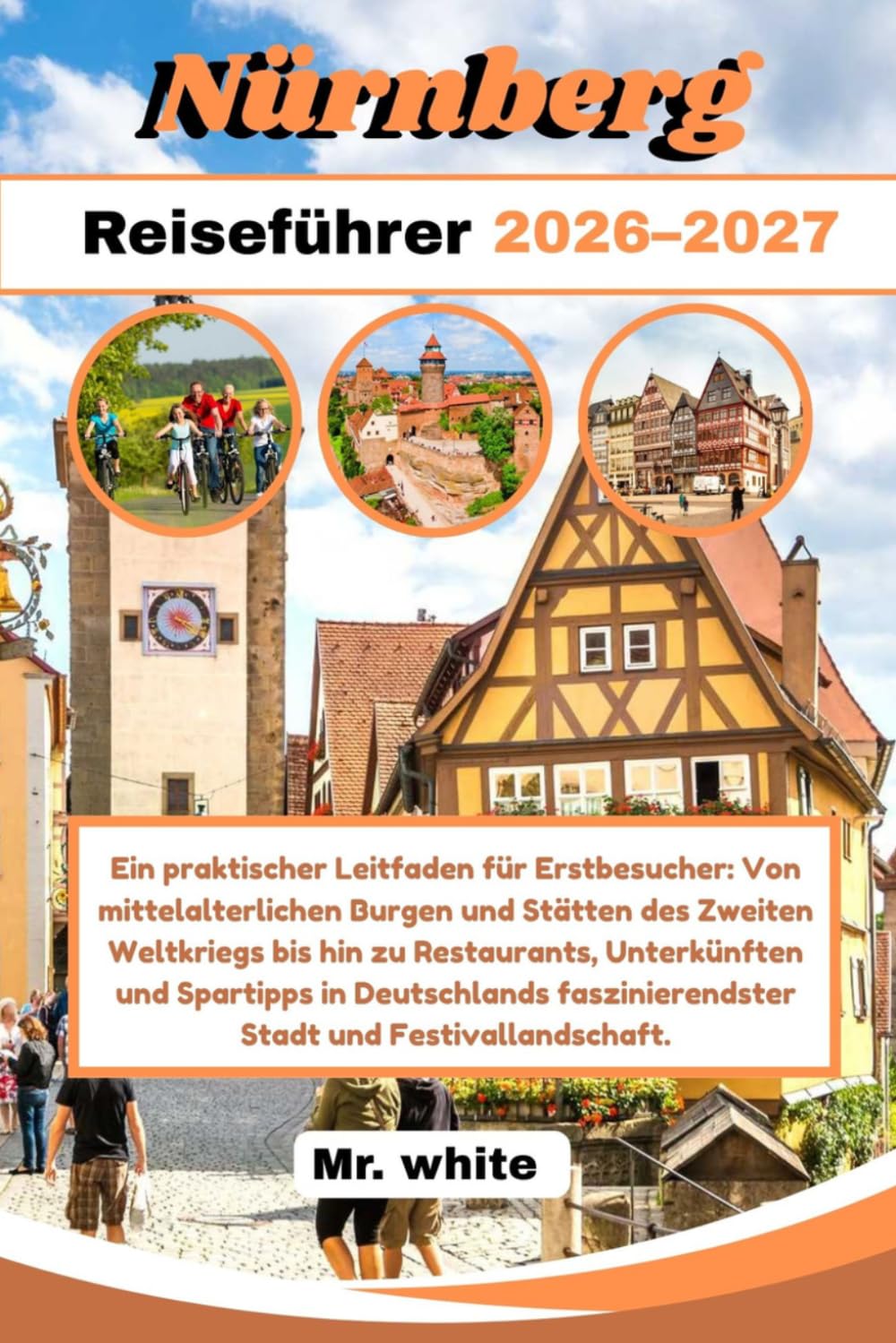 Nürnberg Reiseführer 2026–2027: Ein praktischer Leitfaden für Erstbesucher: Von mittelalterlichen Burgen und Stätten des Zweiten Weltkriegs bis hin zu ... Stadt und Festivallandschaft.