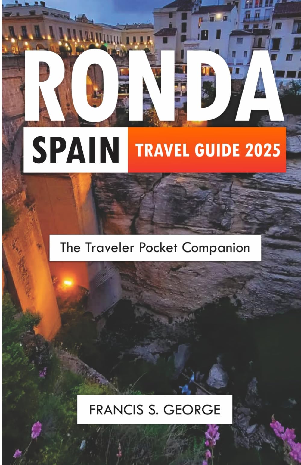 RONDA SPAIN TRAVEL GUIDE 2025: The Traveler Pocket Companion (The Travelogue Collection)