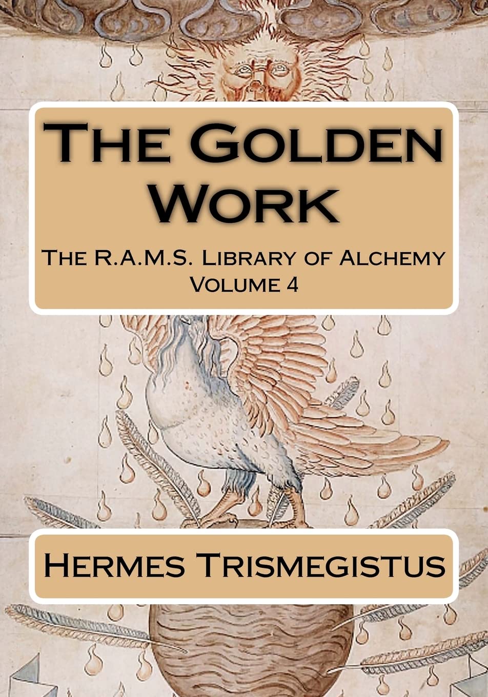 The Golden Work: Volume 4 (The R.A.M.S. Library of Alchemy)