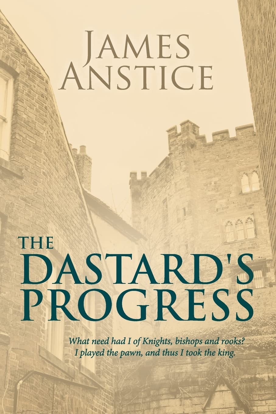 The Dastard's Progress: What need had I of knights, bishops and rooks? I played the pawn, and thus I took the King