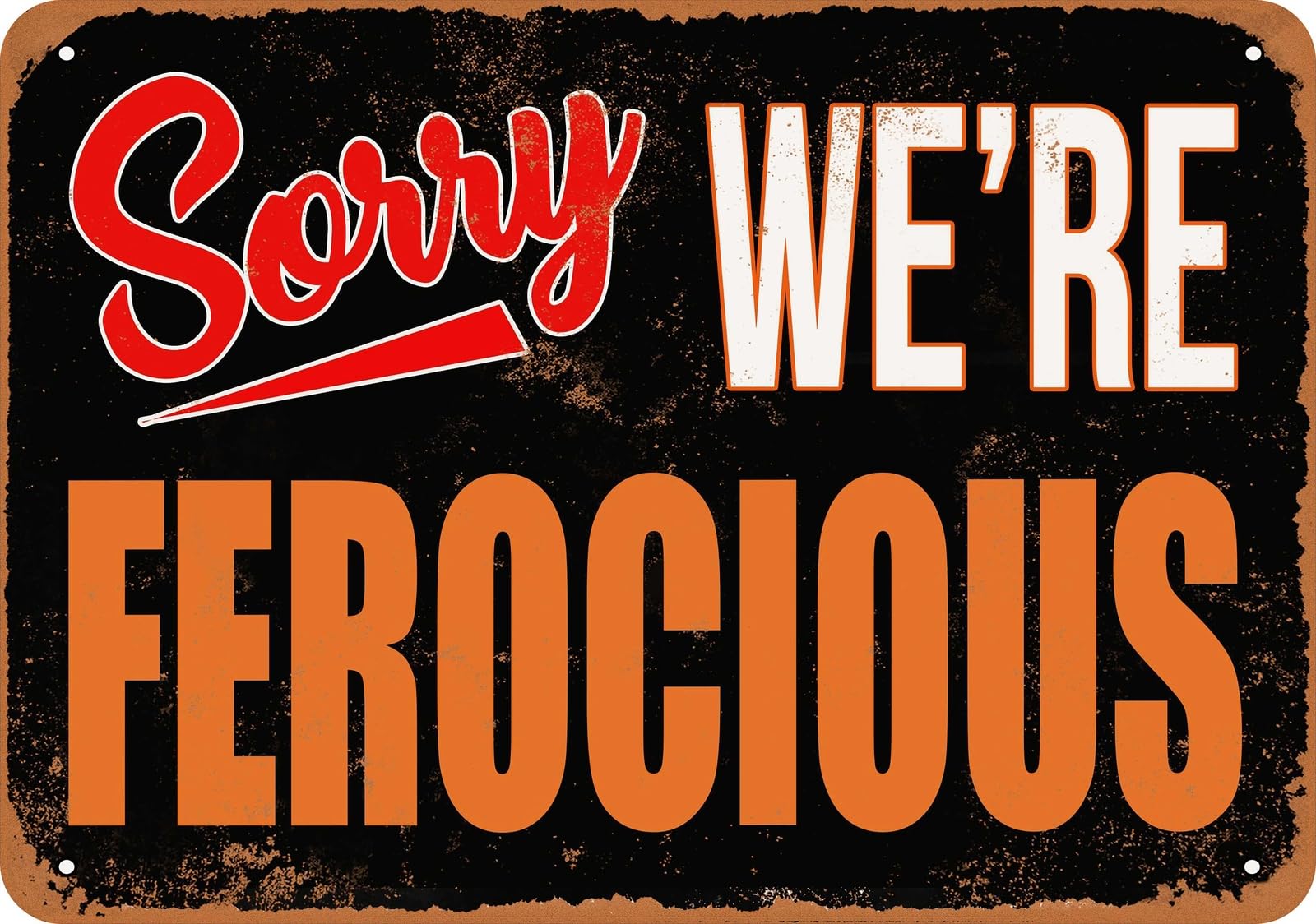Metal Sign - SORRY, WE'RE FEROCIOUS - Vintage Look home decor