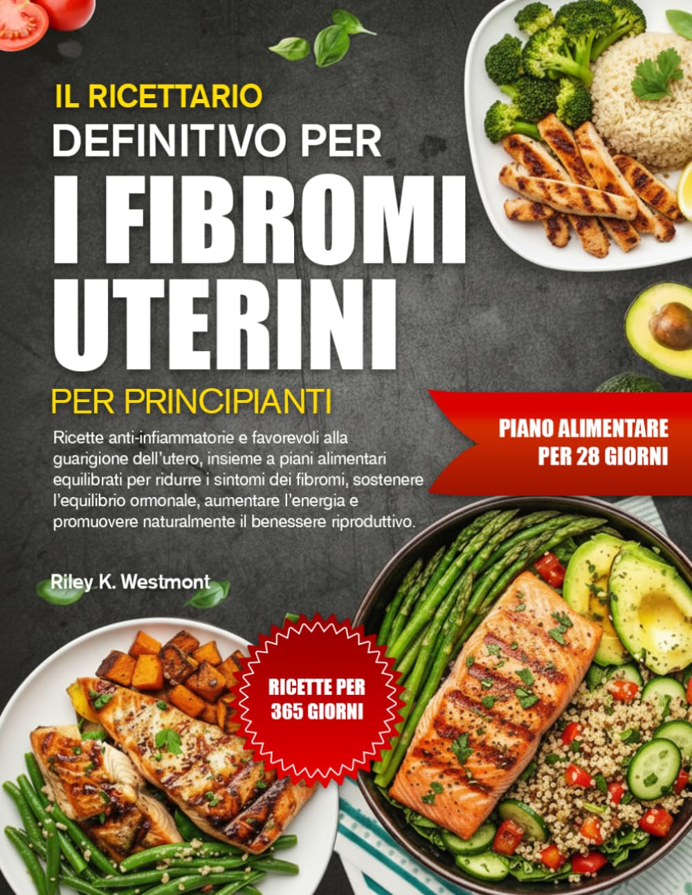 DAS ULTIMATIVE KOCHBUCH FÜR UTERUSMYOME FÜR ANFÄNGER: Entzündungshemmende, uterusunterstützende Rezepte und ausgewogene Ernährungspläne zur Linderung ... zur Steigerung der Energie und zur...